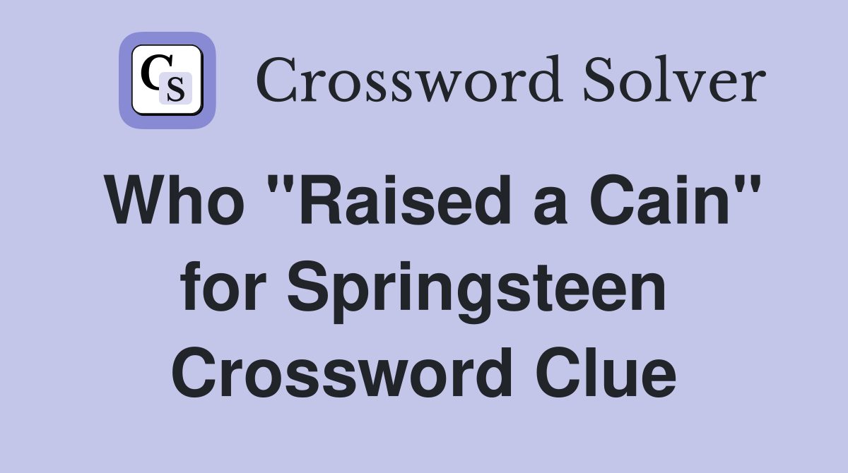 Who "Raised a Cain" for Springsteen Crossword Clue