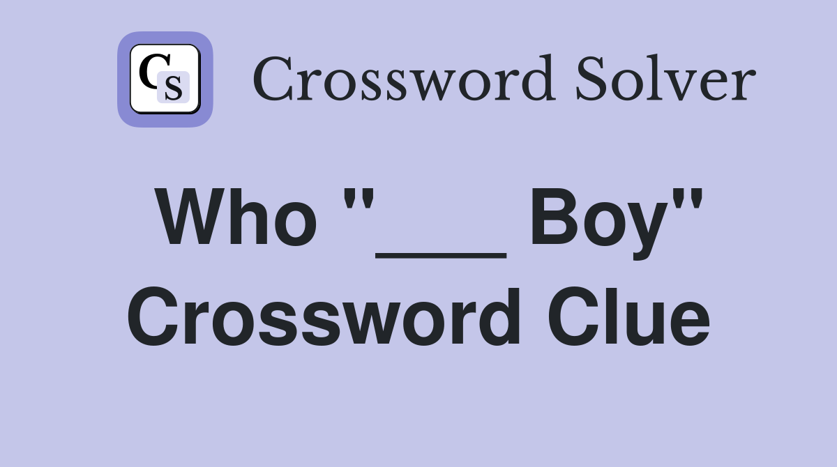 Who "___ Boy" Crossword Clue