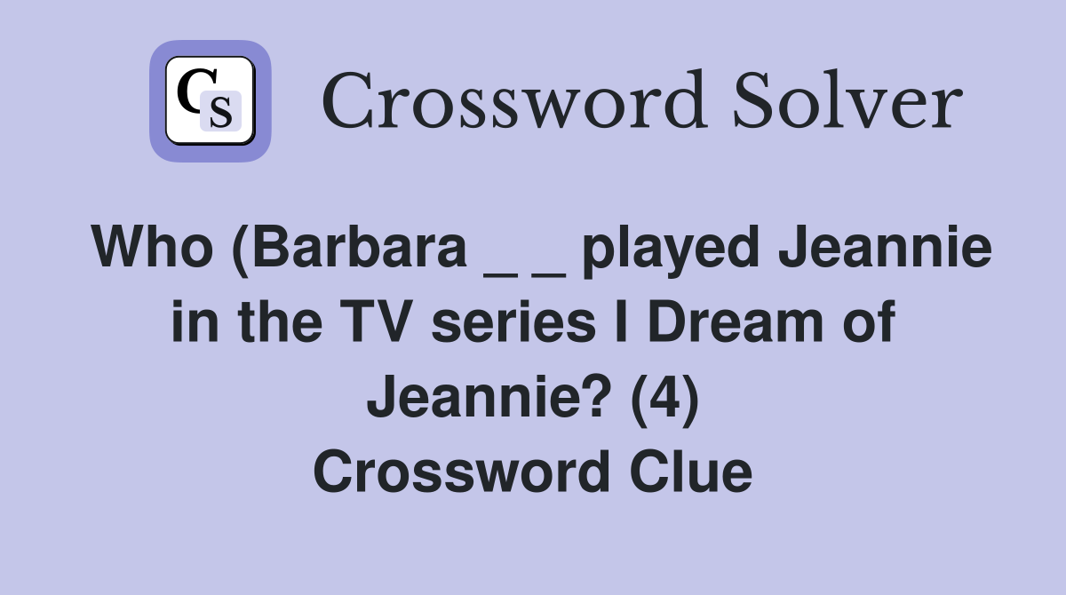 Who (Barbara _ _ played Jeannie in the TV series I Dream of Jeannie? (4) Crossword Clue