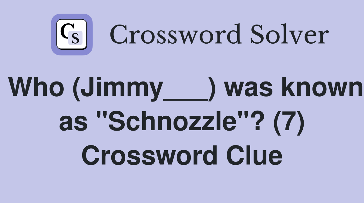 Who (Jimmy___) was known as "Schnozzle"? (7) Crossword Clue