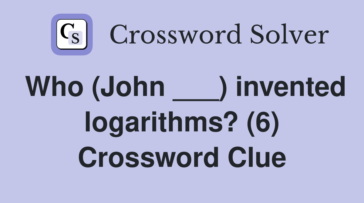 Who (John ___) invented logarithms? (6) Crossword Clue