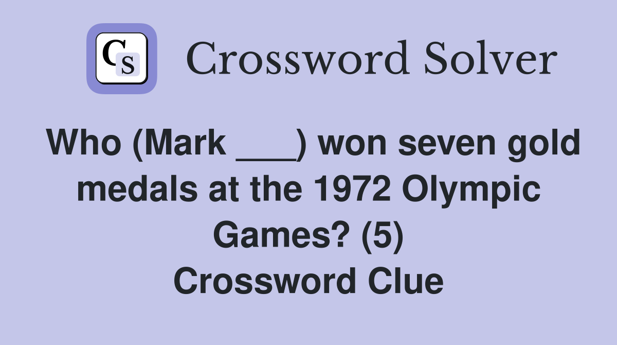 Who (Mark ___) won seven gold medals at the 1972 Olympic Games? (5) Crossword Clue