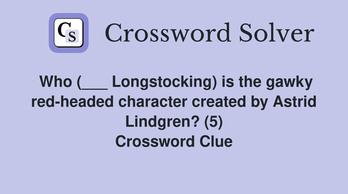Who (___ Longstocking) is the gawky red-headed character created by Astrid Lindgren? (5) Crossword Clue