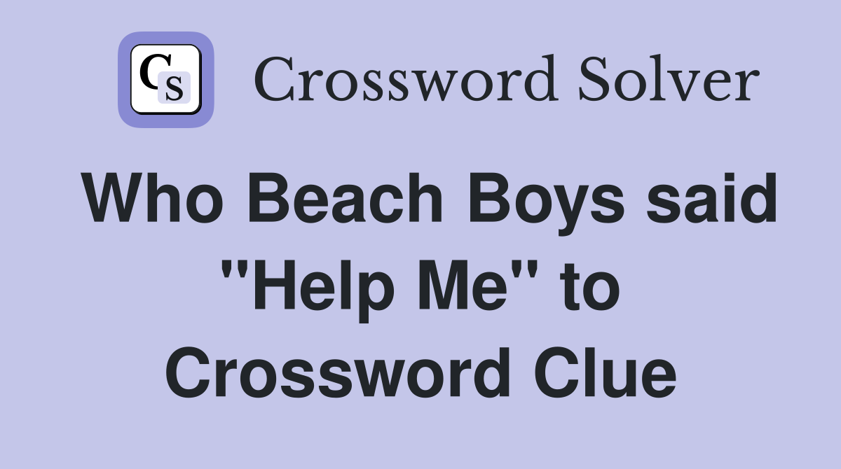 Who Beach Boys said "Help Me" to Crossword Clue