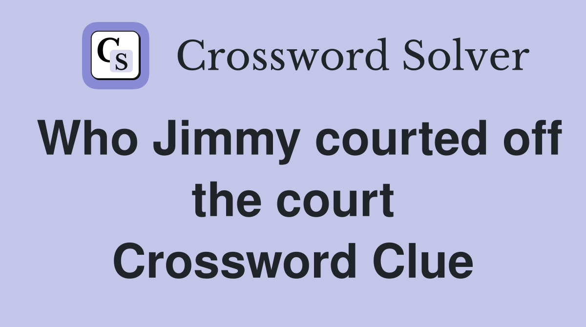 Who Jimmy courted off the court Crossword Clue