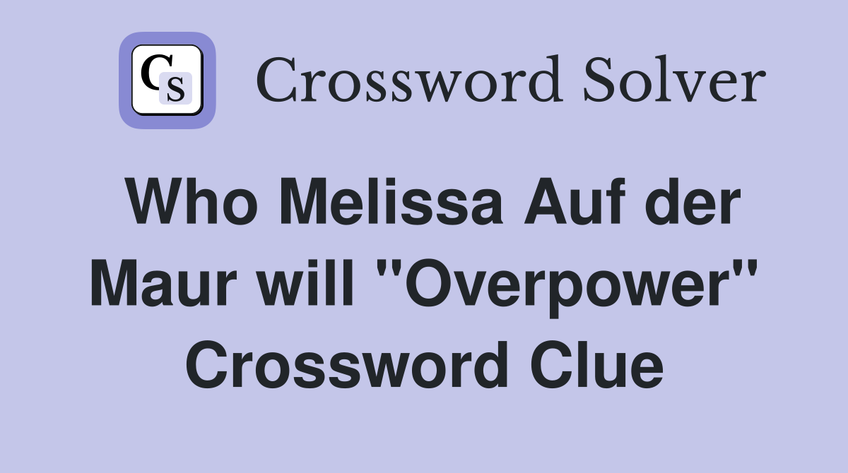 Who Melissa Auf der Maur will "Overpower" Crossword Clue