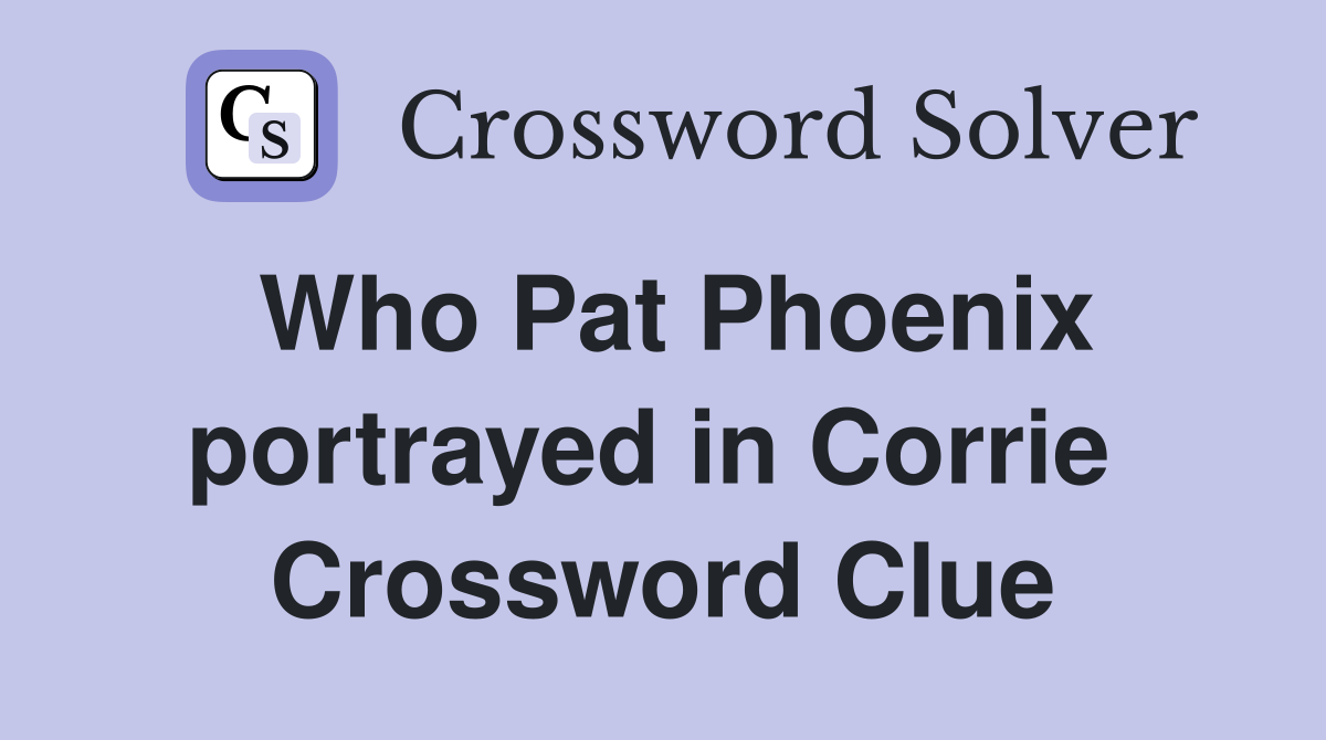 Who Pat Phoenix portrayed in Corrie  Crossword Clue