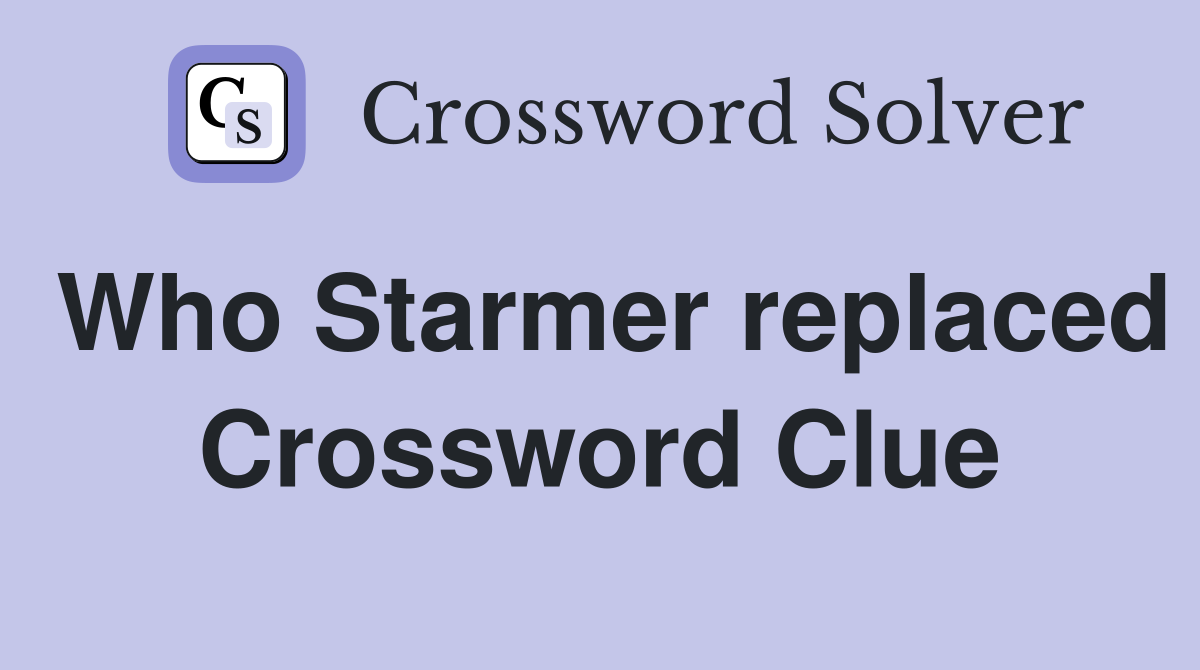 Who Starmer replaced Crossword Clue