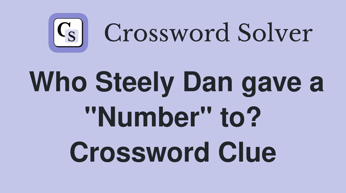 Who Steely Dan gave a "Number" to? Crossword Clue