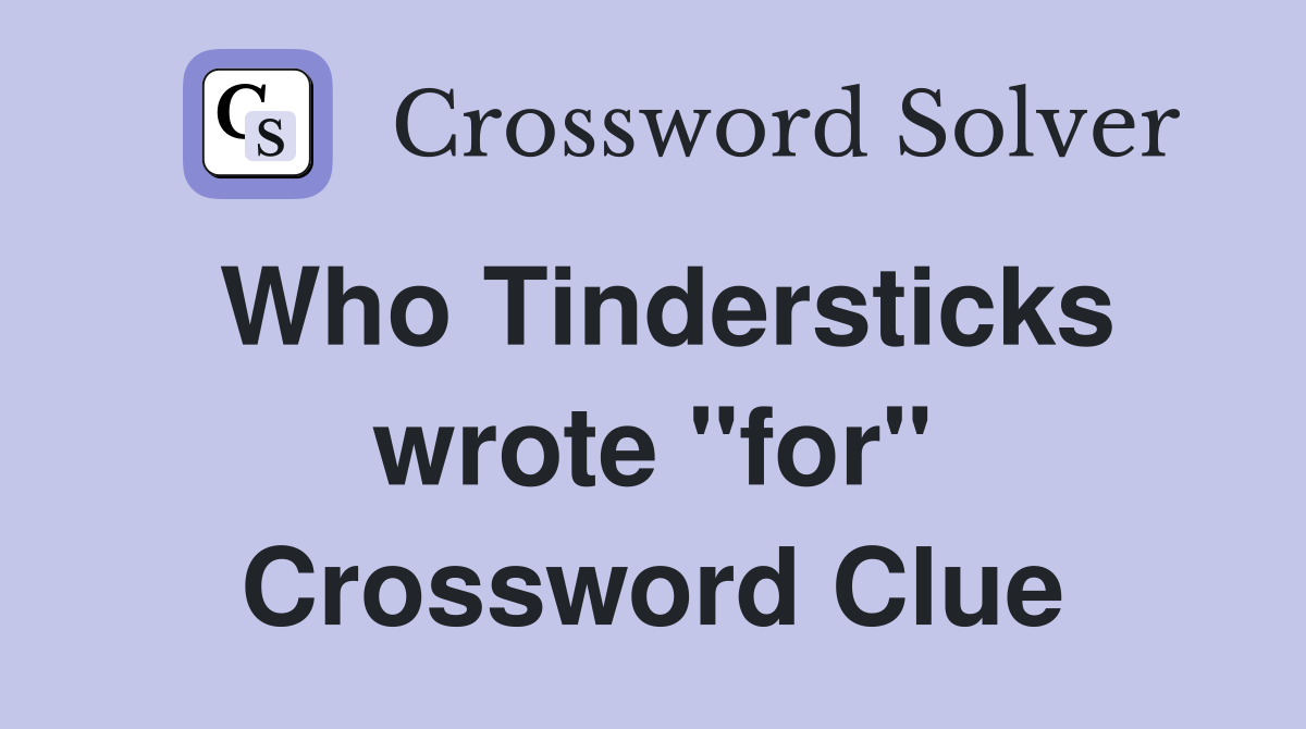 Who Tindersticks wrote "for" Crossword Clue