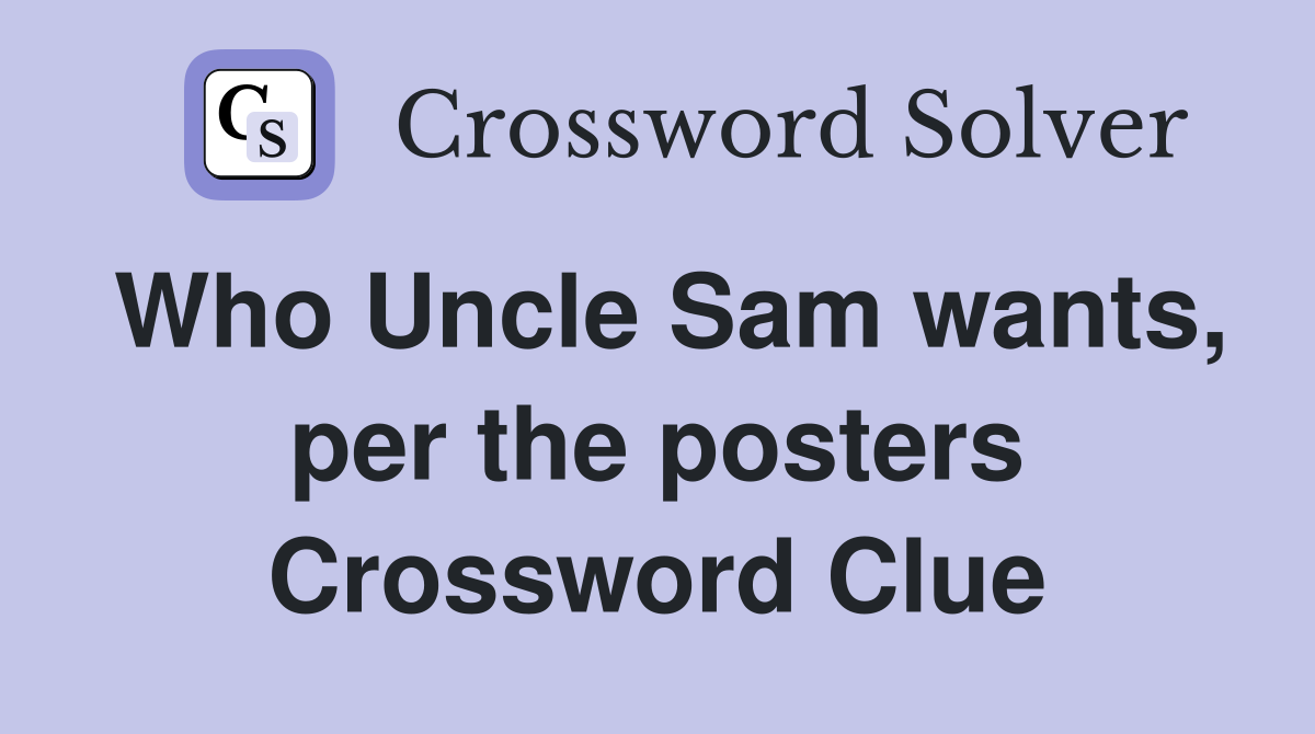 Who Uncle Sam wants, per the posters Crossword Clue