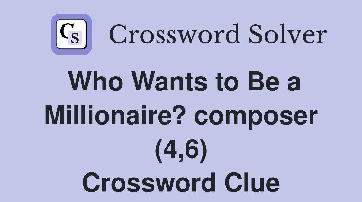 Who Wants to Be a Millionaire? composer (4,6) Crossword Clue