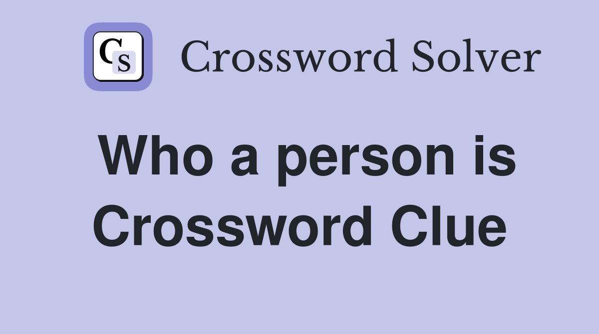 Who a person is Crossword Clue