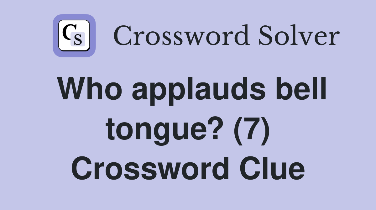 Who applauds bell tongue? (7) Crossword Clue