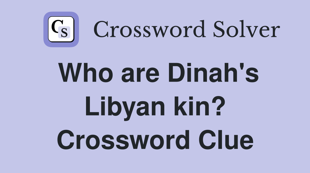 Who are Dinah's Libyan kin? Crossword Clue