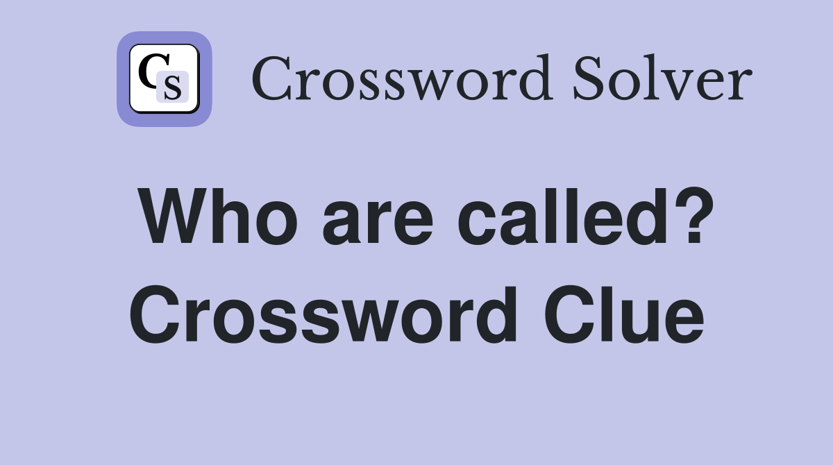 Who are called? Crossword Clue