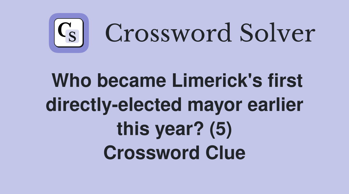 Who became Limerick's first directly-elected mayor earlier this year? (5) Crossword Clue