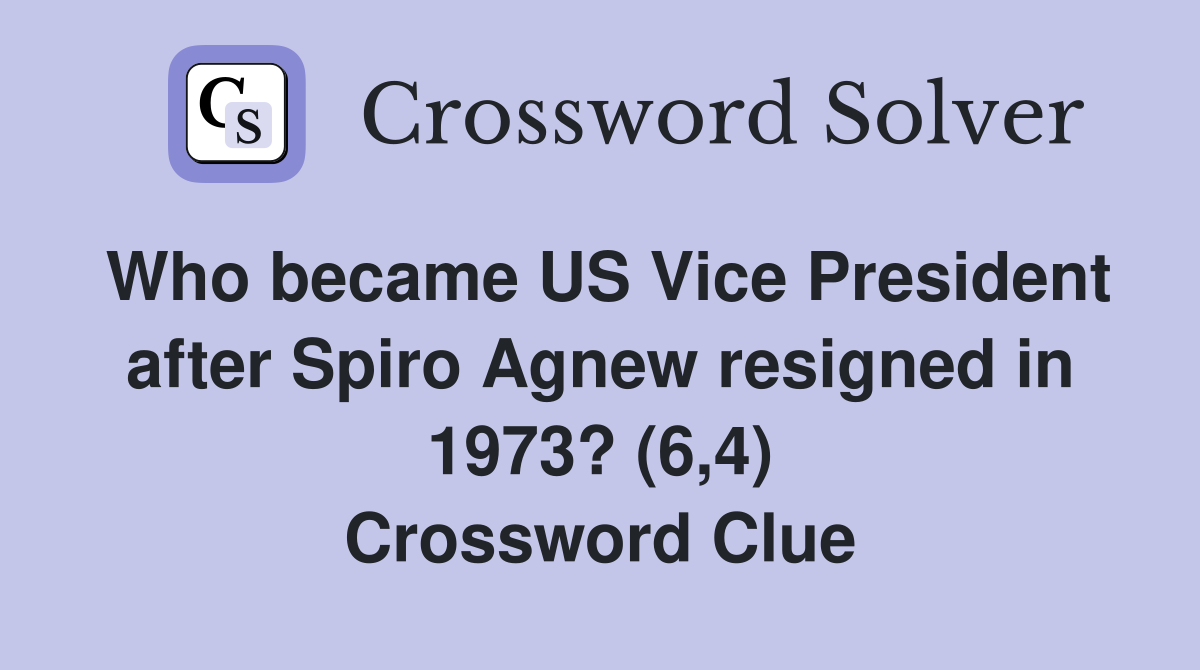 Who became US Vice President after Spiro Agnew resigned in 1973? (6,4) Crossword Clue