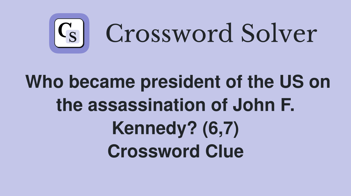 Who became president of the US on the assassination of John F. Kennedy? (6,7) Crossword Clue
