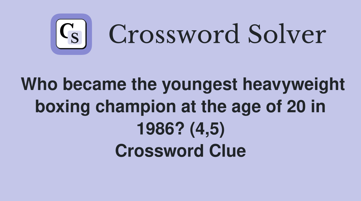 Who became the youngest heavyweight boxing champion at the age of 20 in 1986? (4,5) Crossword Clue