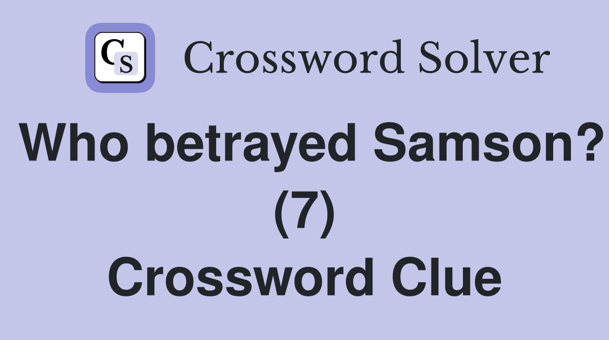 Who betrayed Samson? (7) Crossword Clue