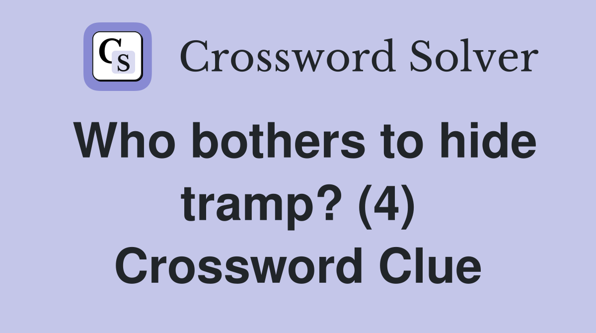 Who bothers to hide tramp? (4) Crossword Clue