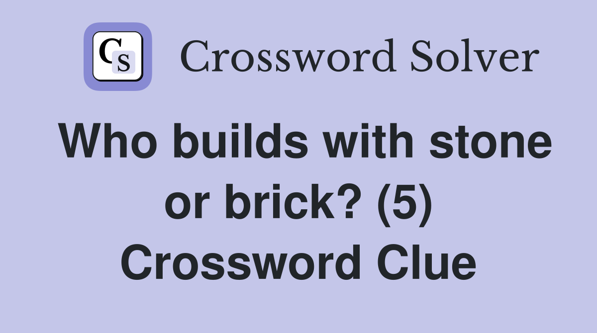 Who builds with stone or brick? (5) Crossword Clue