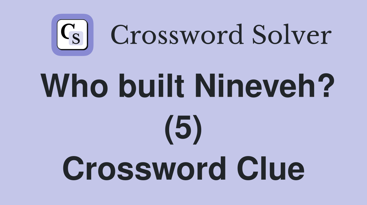 Who built Nineveh? (5) Crossword Clue