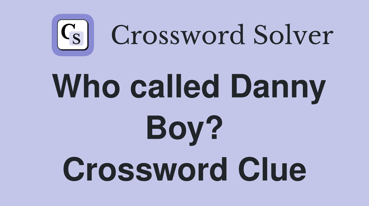 Who called Danny Boy? Crossword Clue