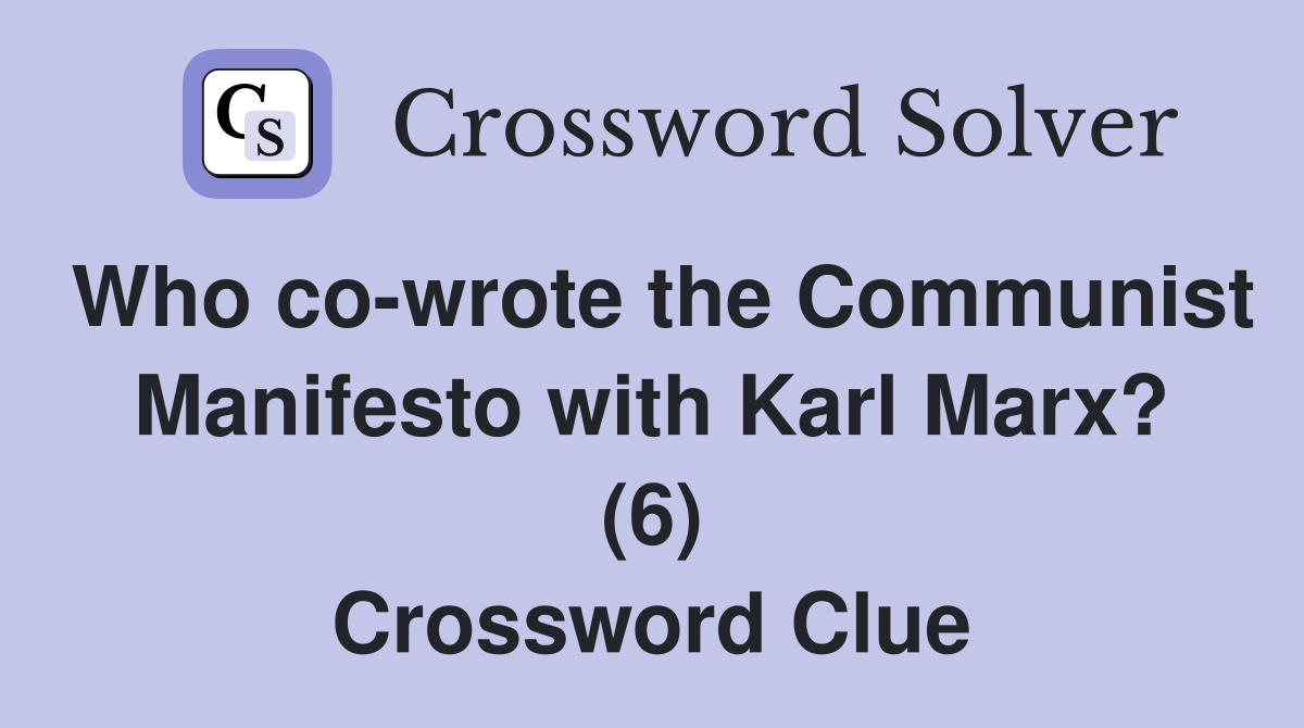 Who co-wrote the Communist Manifesto with Karl Marx? (6) Crossword Clue
