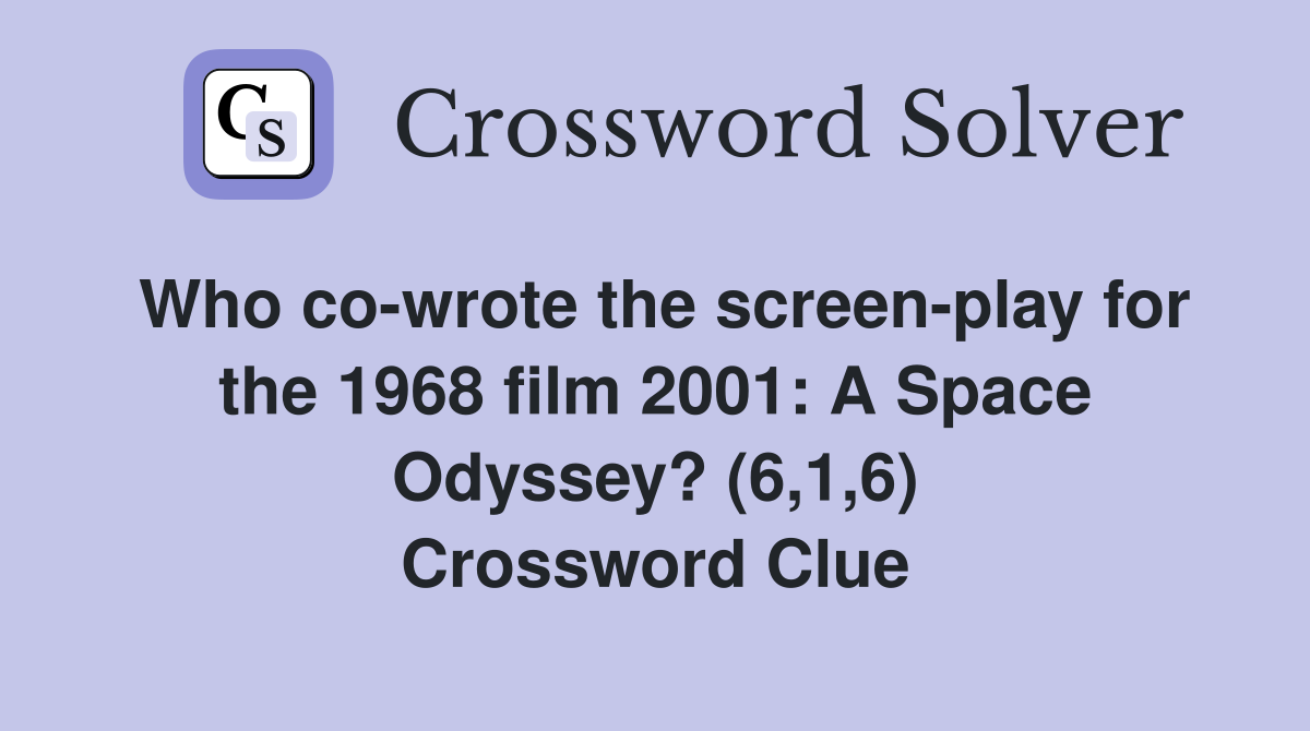 Who co-wrote the screen-play for the 1968 film 2001: A Space Odyssey? (6,1,6) Crossword Clue
