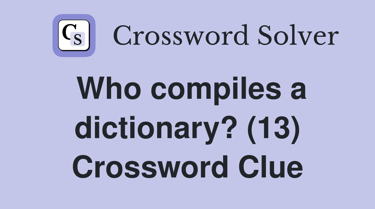 Who compiles a dictionary? (13) Crossword Clue