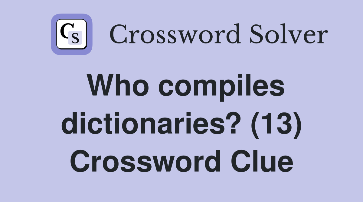Who compiles dictionaries? (13) Crossword Clue