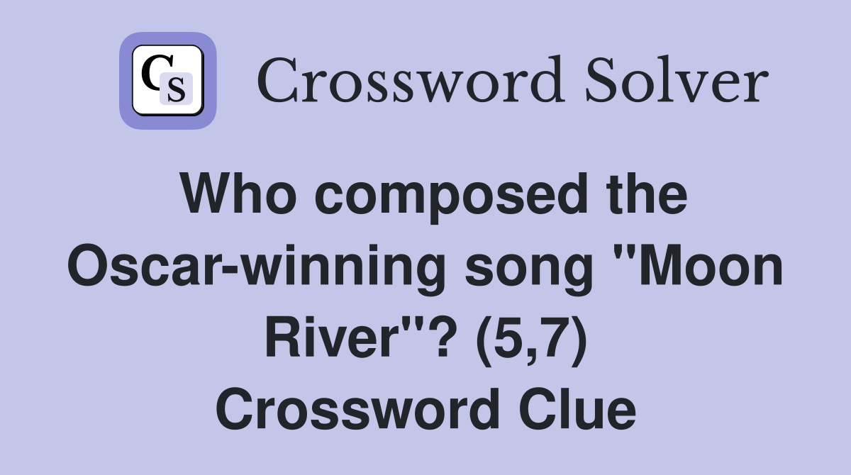 Who composed the Oscar-winning song "Moon River"? (5,7) Crossword Clue