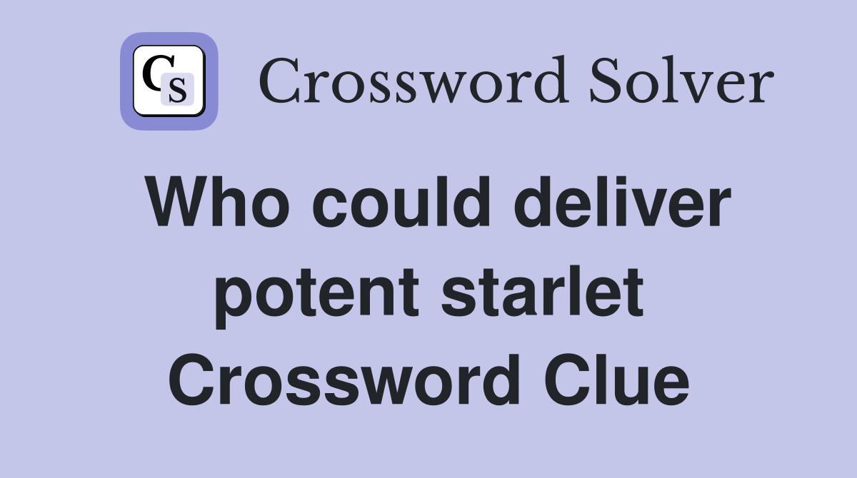 Who could deliver potent starlet Crossword Clue