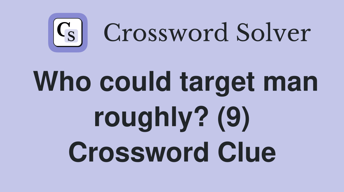 Who could target man roughly? (9) Crossword Clue
