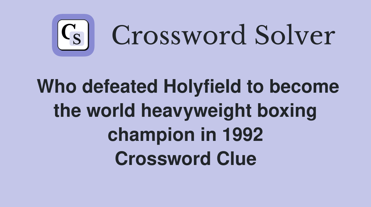 Who defeated Holyfield to become the world heavyweight boxing champion in 1992 Crossword Clue