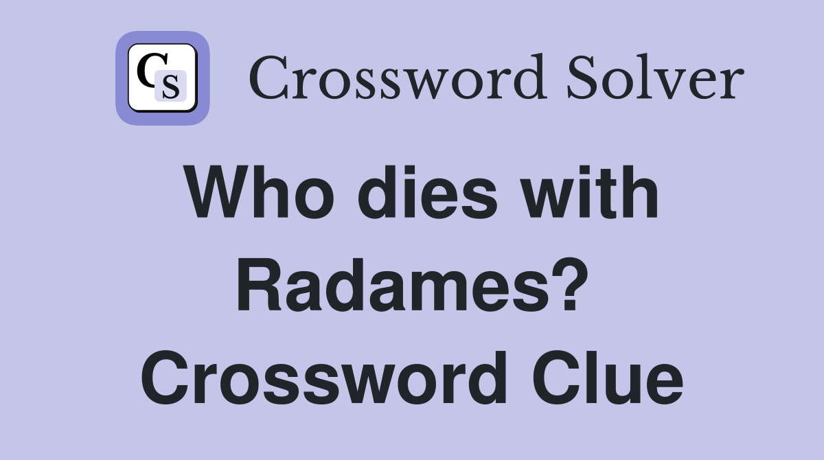 Who dies with Radames? Crossword Clue
