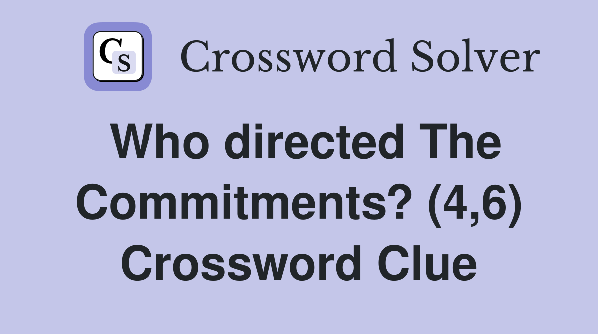 Who directed The Commitments? (4,6) Crossword Clue