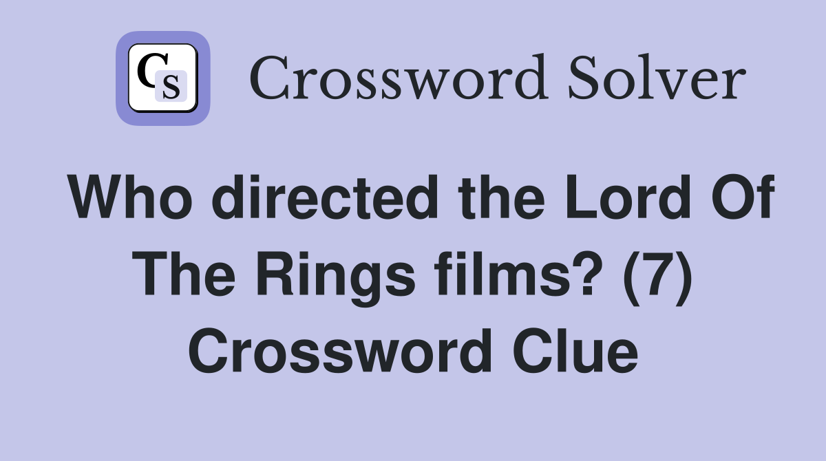 Who directed the Lord Of The Rings films? (7) Crossword Clue