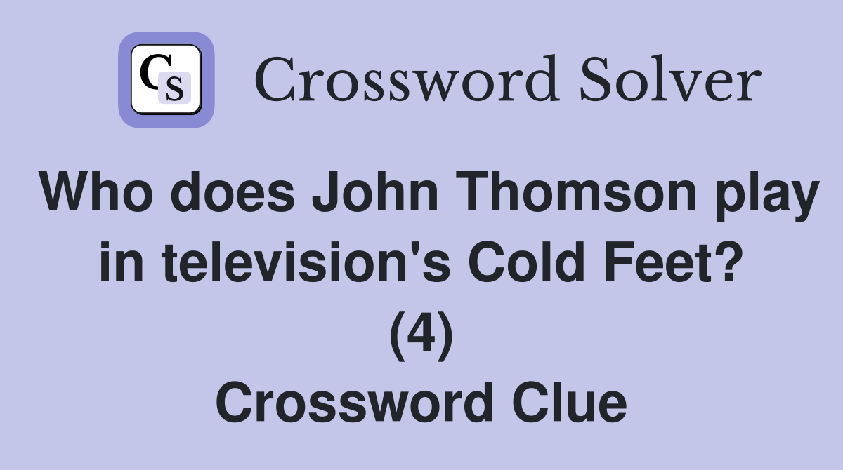 Who does John Thomson play in television's Cold Feet? (4) Crossword Clue