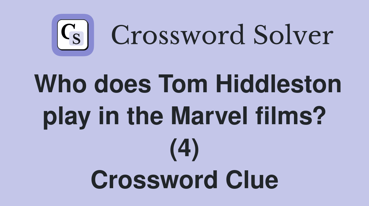 Who does Tom Hiddleston play in the Marvel films? (4) Crossword Clue
