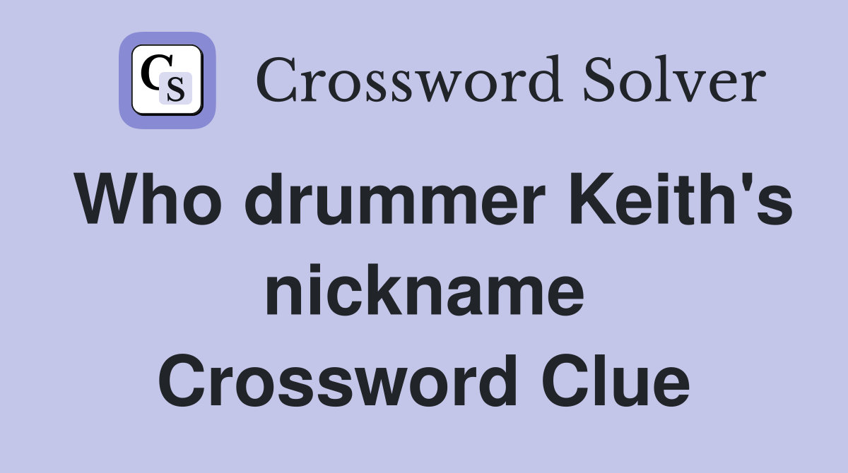 Who drummer Keith's nickname Crossword Clue