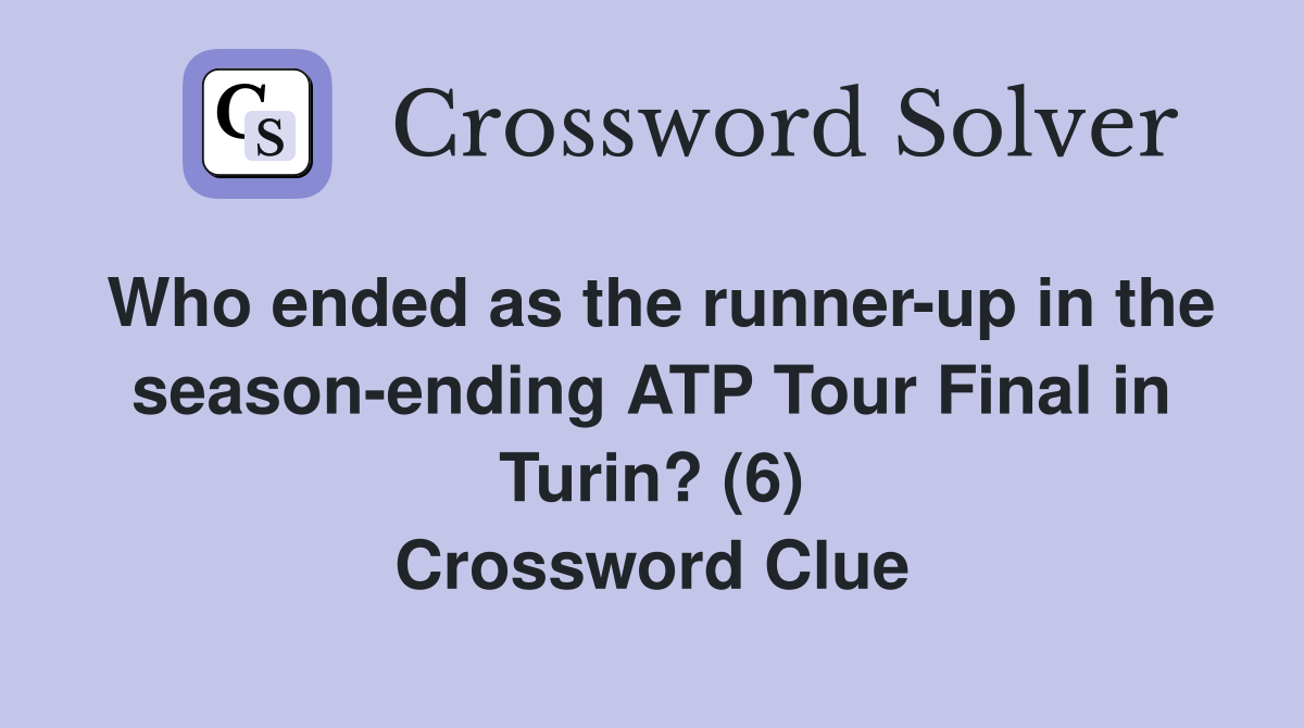 Who ended as the runner-up in the season-ending ATP Tour Final in Turin? (6) Crossword Clue