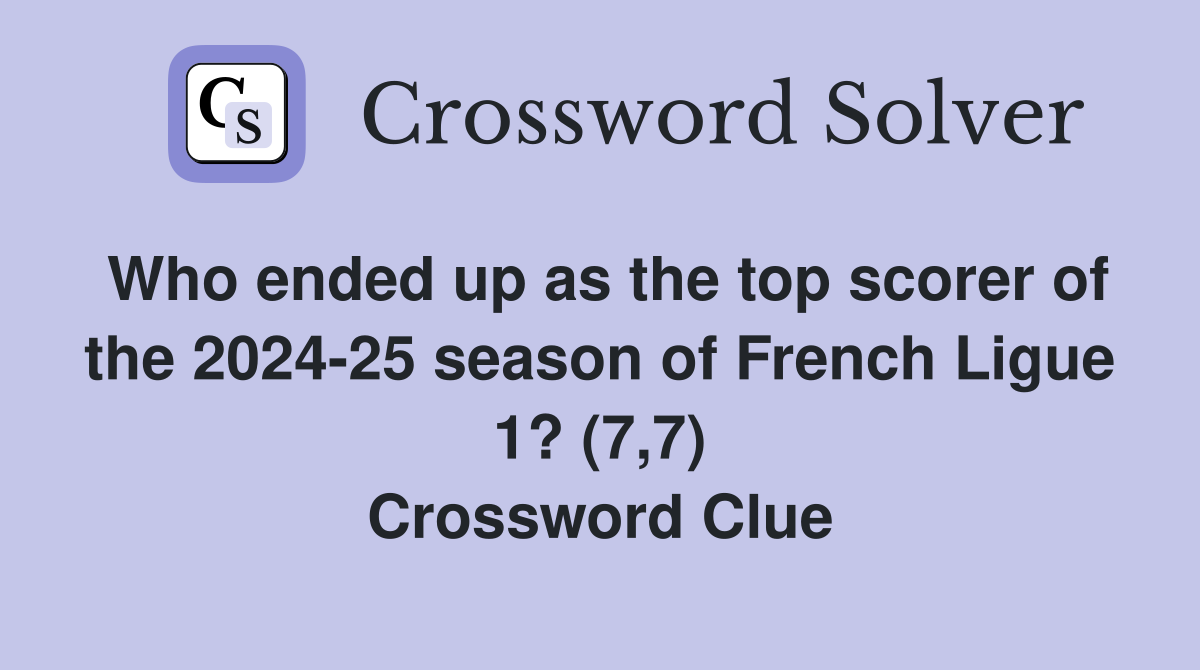 Who ended up as the top scorer of the 2024-25 season of French Ligue 1? (7,7) Crossword Clue