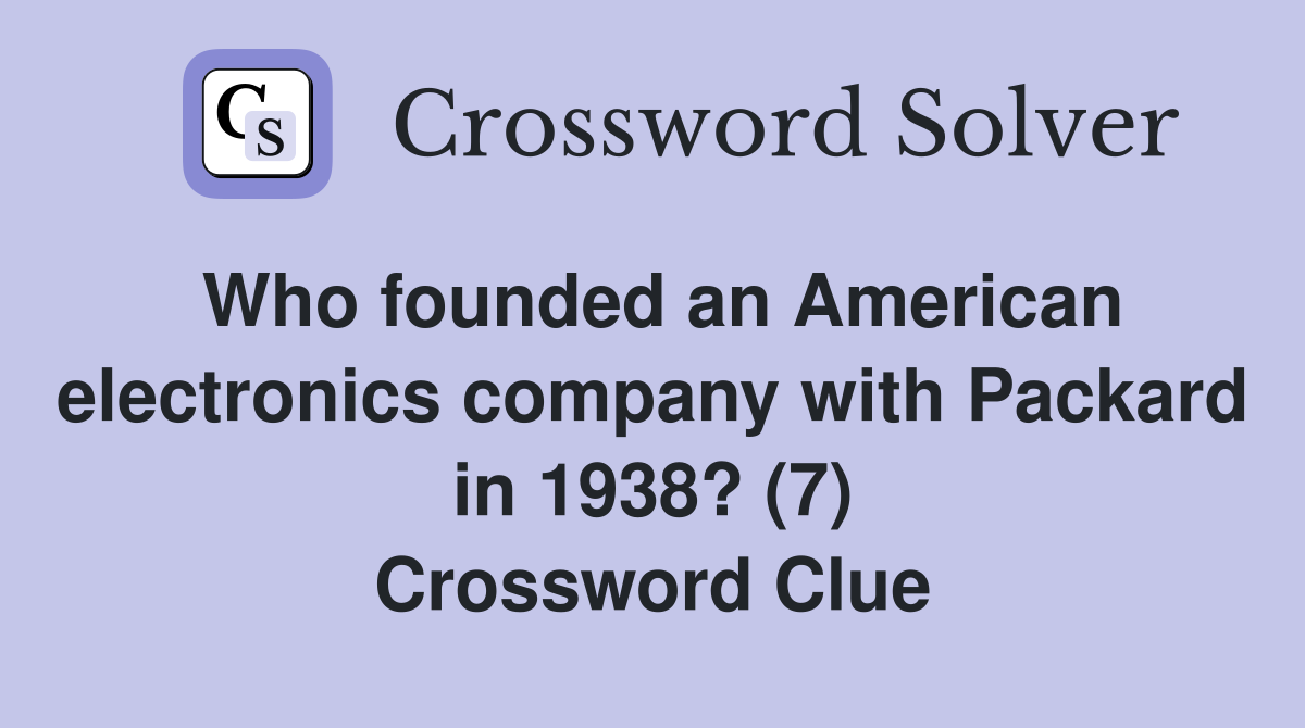 Who founded an American electronics company with Packard in 1938? (7) Crossword Clue
