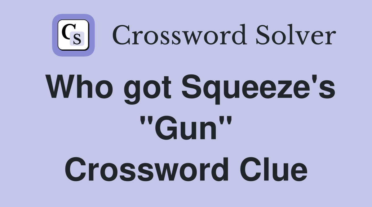 Who got Squeeze's "Gun" Crossword Clue