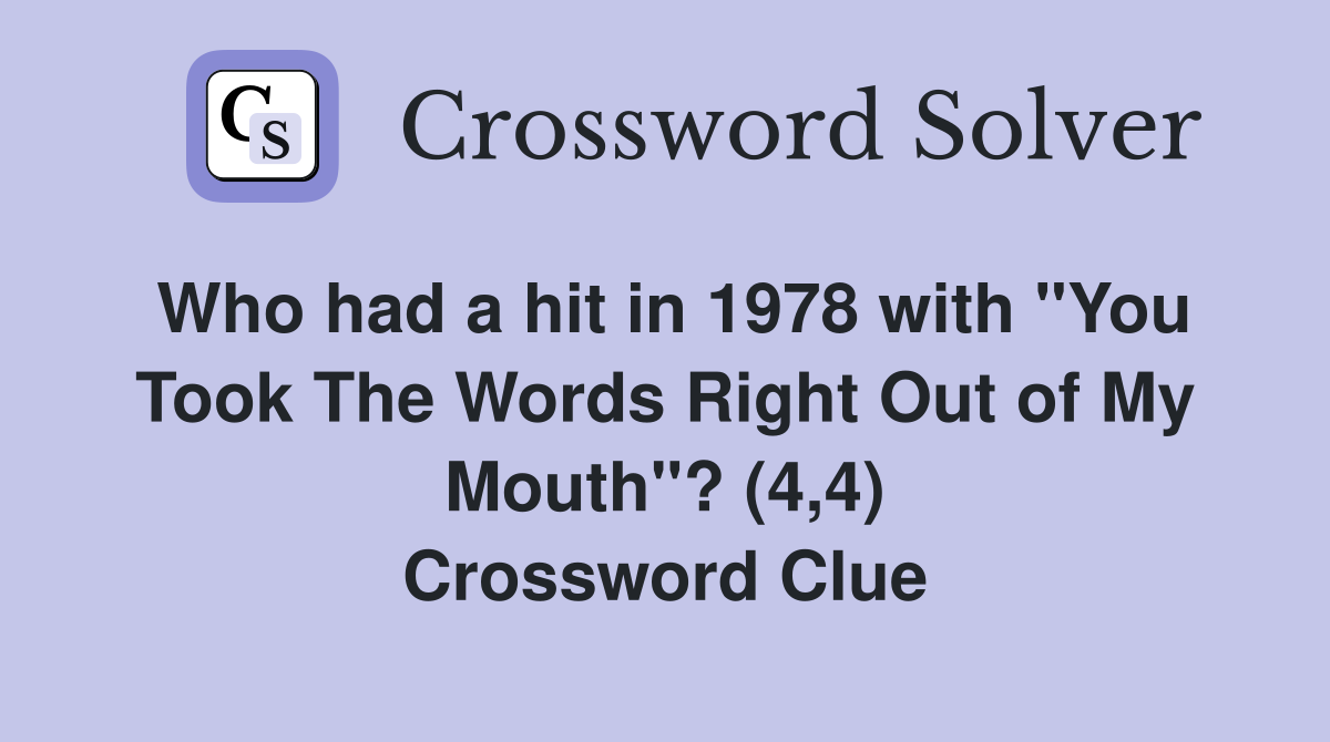 Who had a hit in 1978 with "You Took The Words Right Out of My Mouth"? (4,4) Crossword Clue