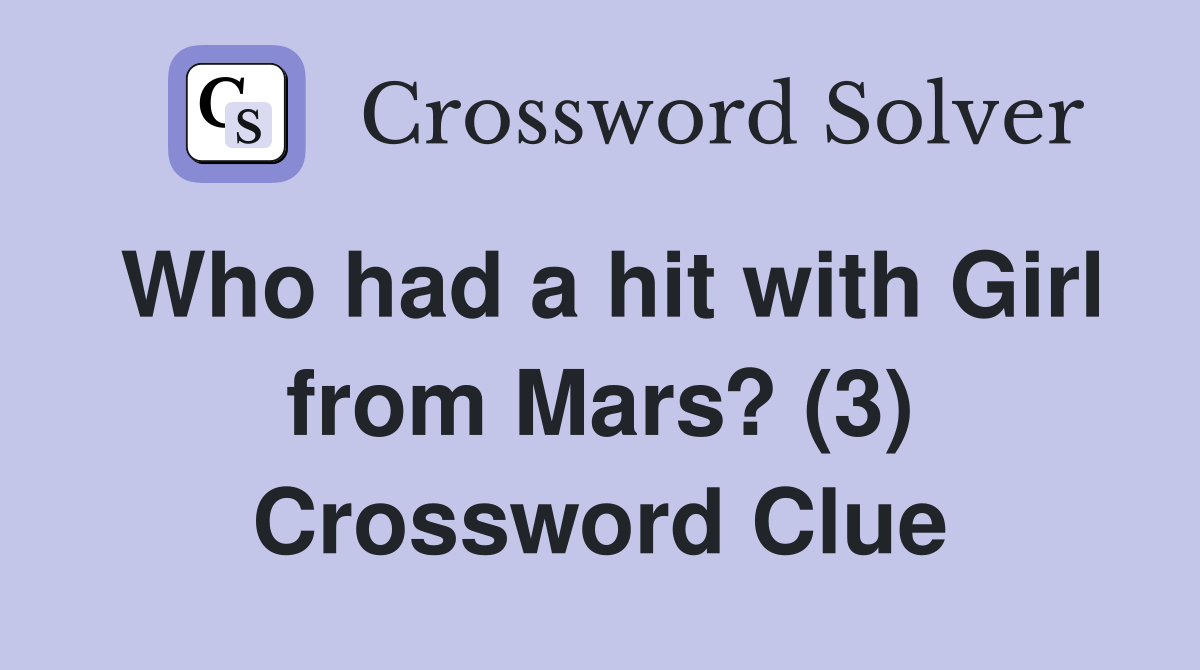 Who had a hit with Girl from Mars? (3) Crossword Clue