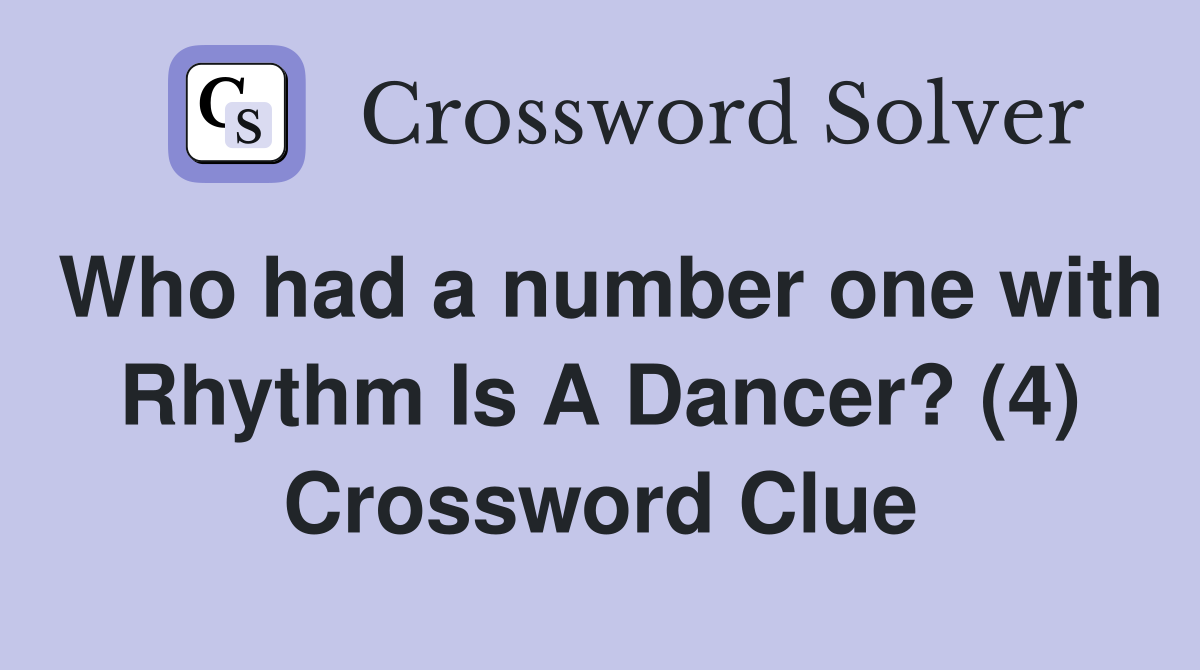 Who had a number one with Rhythm Is A Dancer? (4) Crossword Clue